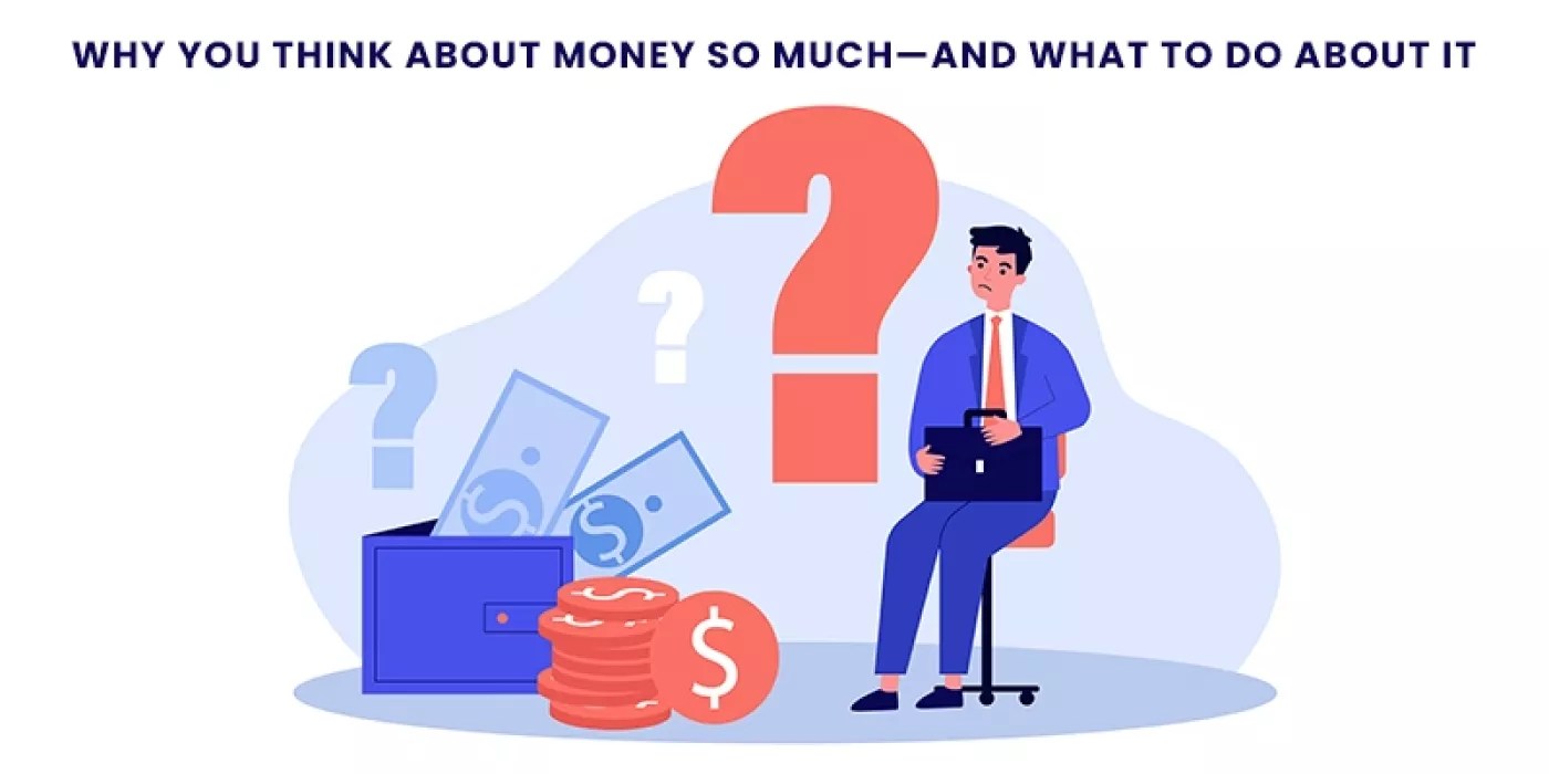 Why You Think About Money So Much and What to Do About It